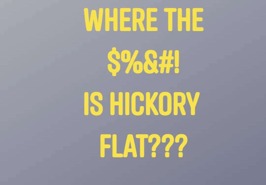 Where the $%&#! is Hickory Flat???